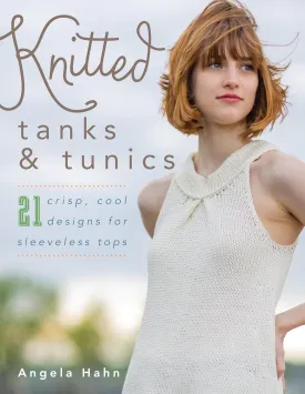 Knitted Tanks & Tunics: 21 Crisp, Cool Designs for Sleeveless Tops Paperback  April 1, 2018